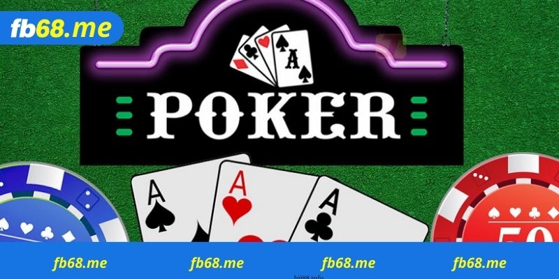 Poker Fb68 là gì, cách chơi Poker trực tuyến